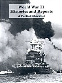 World War II Histories and Reports: A Partial Checklist (Paperback)