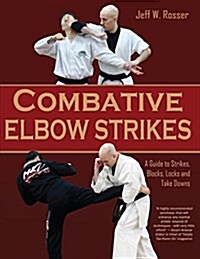 Combative Elbow Strikes: A Guide to Strikes, Blocks, Locks, and Take Downs (Paperback)