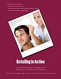 Retailing in Action: Salon Professionals! Conquer the Obstacles of Selling Retail Forever (Paperback)