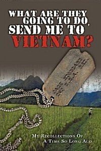 What Are They Going to Do, Send Me to Vietnam? (Paperback)