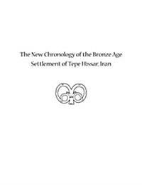 The New Chronology of the Bronze Age Settlement of Tepe Hissar, Iran (Hardcover)