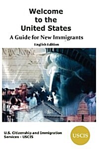 Welcome to the United States: A Guide for New Immigrants (Paperback)