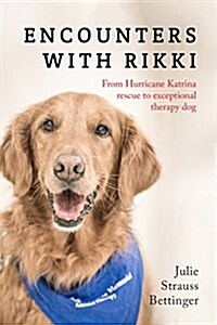 Encounters with Rikki: From Hurricane Katrina Rescue to Exceptional Therapy Dog (Paperback)