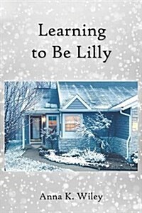 Learning to Be Lilly (Paperback)