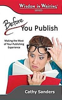 Before You Publish: Making the Most of Your Publishing Experience (Wisdom in Writing Series) (Paperback)