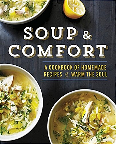 Soup & Comfort: A Cookbook of Homemade Recipes to Warm the Soul (Paperback)