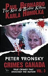 Paul Bernardo and Karla Homolka: The Ken and Barbie Killers (Paperback)