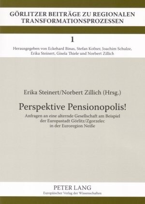 Perspektive Pensionopolis!: Anfragen an Eine Alternde Gesellschaft Am Beispiel Der Europastadt Goerlitz/Zgorzelec in Der Euroregion Nei? (Paperback)