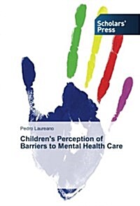 Childrens Perception of Barriers to Mental Health Care (Paperback)