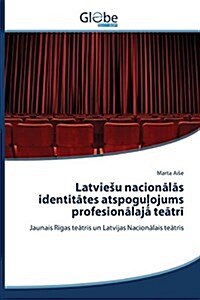 Latviesu nacionālās identitātes atspoguļojums profesionālajā teātrī (Paperback)