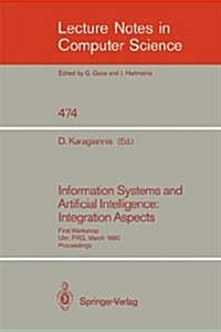 Information Systems and Artificial Intelligence: Integration Aspects: First Workshop, Ulm, Frg, March 19-21, 1990. Proceedings (Paperback, 1991)