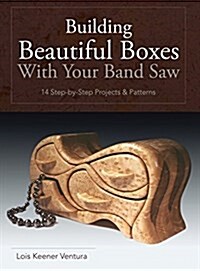 Building Beautiful Boxes with Your Band Saw (Hardcover, Reprint)
