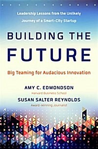 Building the Future: Big Teaming for Audacious Innovation (Hardcover)