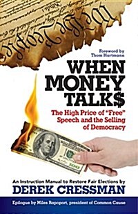 When Money Talks: The High Price of Free Speech and the Selling of Democracy (Paperback)