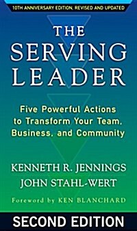 The Serving Leader: Five Powerful Actions to Transform Your Team, Business, and Community (Paperback, 2)