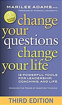 Change Your Questions, Change Your Life: 12 Powerful Tools for Leadership, Coaching, and Life (Paperback, 3)