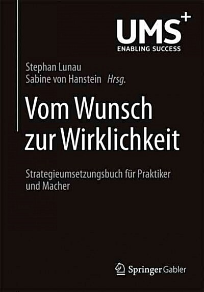 Vom Wunsch Zur Wirklichkeit: Strategieumsetzungsbuch F? Praktiker Und Macher (Paperback, 2015)