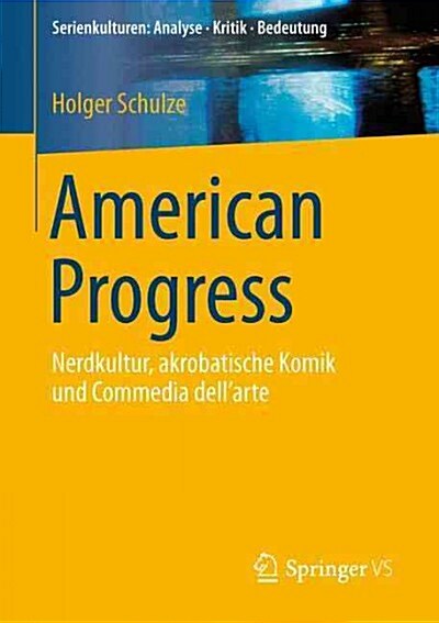 American Progress: Nerdkultur, Akrobatische Komik Und Commedia Dellarte (Paperback, 1. Aufl. 2016)