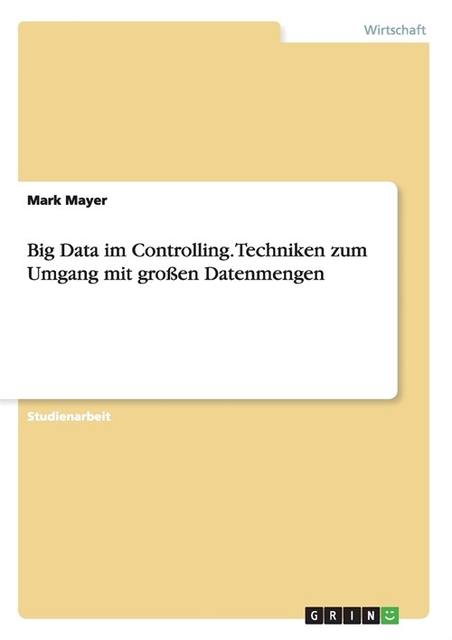 Big Data im Controlling. Techniken zum Umgang mit gro?n Datenmengen (Paperback)