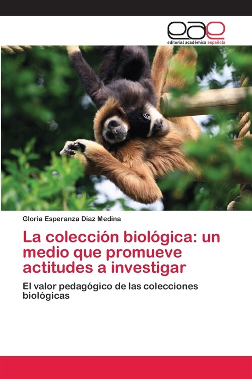 La colecci? biol?ica: un medio que promueve actitudes a investigar (Paperback)