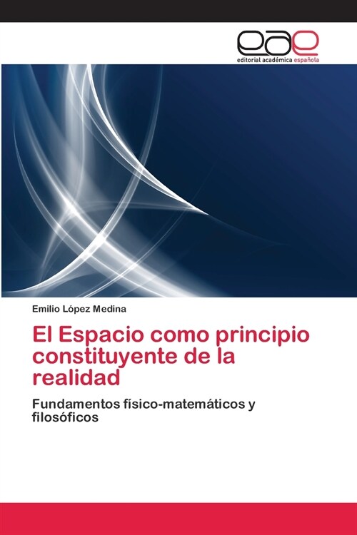 El Espacio Como Principio Constituyente de La Realidad (Paperback)