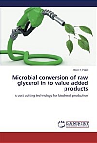 Microbial Conversion of Raw Glycerol in to Value Added Products (Paperback)