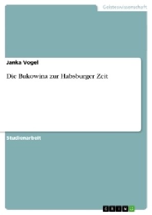 Die Bukowina Zur Habsburger Zeit (Paperback)