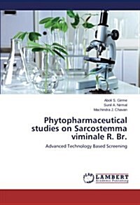 Phytopharmaceutical Studies on Sarcostemma Viminale R. Br. (Paperback)