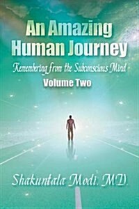 An Amazing Human Journey: Remembering from the Subconscious Mind, Volume Two (Paperback)