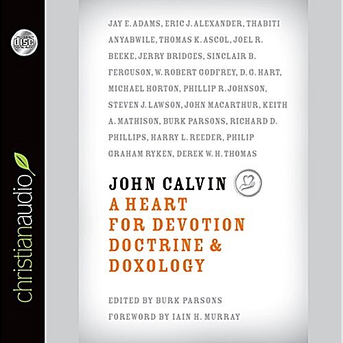 John Calvin: A Heart for Devotion, Doctrine, Doxology (Audio CD)