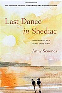 Last Dance in Shediac: Memories of Mum, Molly Lamb Bobak (Paperback)