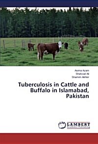 Tuberculosis in Cattle and Buffalo in Islamabad, Pakistan (Paperback)