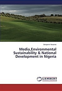 Media, Environmental Sustainability & National Development in Nigeria (Paperback)