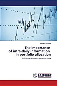 The Importance of Intra-Daily Information in Portfolio Allocation (Paperback)