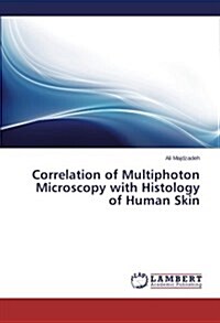 Correlation of Multiphoton Microscopy with Histology of Human Skin (Paperback)