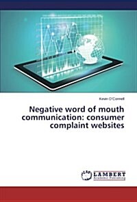 Negative Word of Mouth Communication: Consumer Complaint Websites (Paperback)