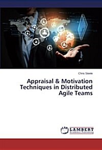 Appraisal & Motivation Techniques in Distributed Agile Teams (Paperback)