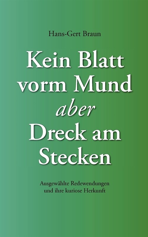 Kein Blatt vorm Mund, aber Dreck am Stecken: Ausgew?lte Redewendungen und ihre kuriose Herkunft (Paperback)