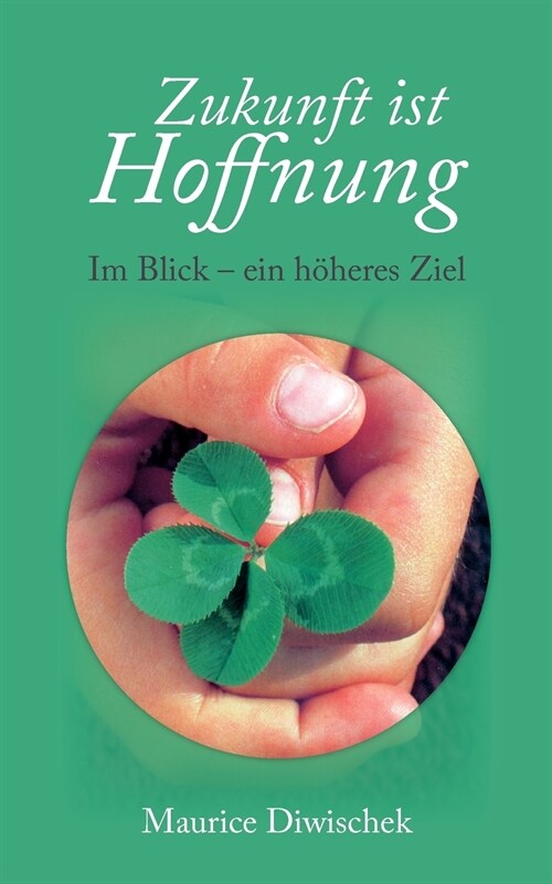 Zukunft ist Hoffnung: Im Blick - ein h?eres Ziel (Paperback)