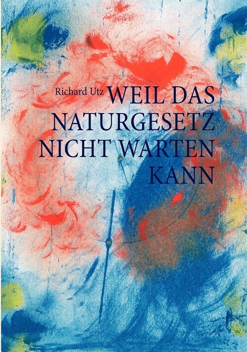 Weil Das Naturgesetz Nicht Warten Kann (Paperback)