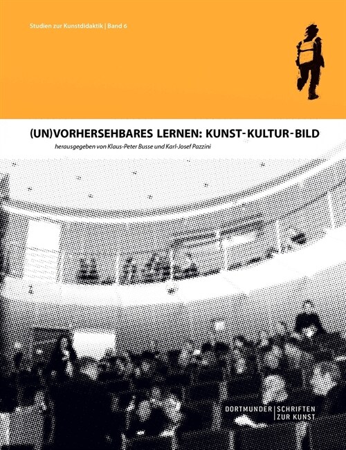 (Un)Vorhersehbares Lernen: Kunst - Kultur - Bild: Dortmunder Schriften zur Kunst (Paperback)