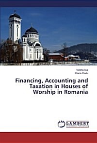 Financing, Accounting and Taxation in Houses of Worship in Romania (Paperback)