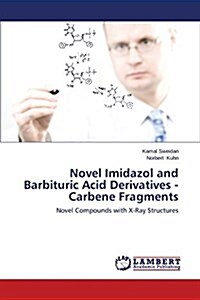 Novel Imidazol and Barbituric Acid Derivatives - Carbene Fragments (Paperback)