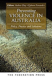 Preventing Violence in Australia: Policy, Practice and Solutions (Paperback)