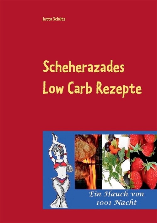 Scheherazades Low Carb Rezepte: Ein Hauch von 1001 Nacht (Paperback)