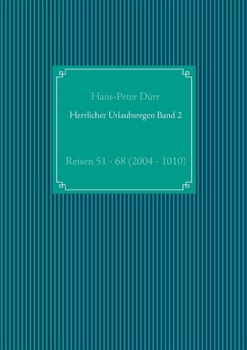Herrlicher Urlaubsregen Band 2: Reisen 51 - 68 (2004 - 2010) (Paperback)