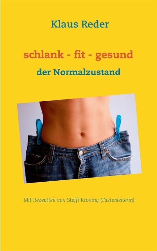 schlank - fit - gesund: der Normalzustand - mit Rezepten von Steffi Kr?ing (Fastenleiterin) (Paperback)