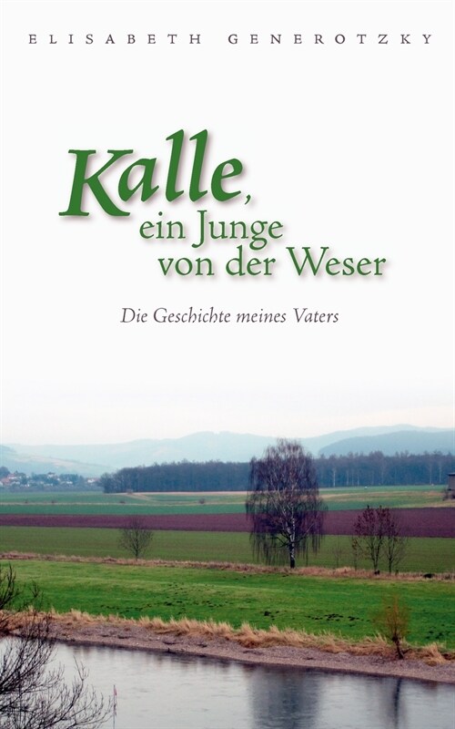 Kalle, ein Junge von der Weser: Die Geschichte meines Vaters (Paperback)