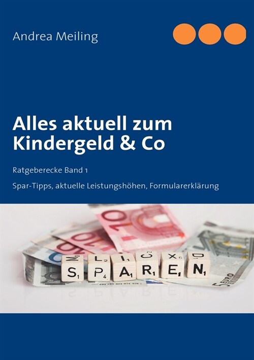 Alles aktuell zum Kindergeld & Co: Spar-Tipps, aktuelle Leistungsh?en, Formularerkl?ung (Paperback)