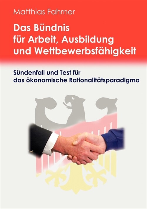 Das B?dnis f? Arbeit, Ausbildung und Wettbewerbsf?igkeit: Ein S?den- und Testfall f? das ?onomische Rationalit?sparadigma? (Paperback)